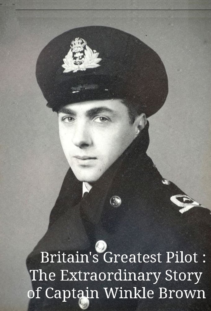 Britain's Greatest Pilot: The Extraordinary Story of Captain Winkle Brown | Britain's Greatest Pilot: The Extraordinary Story of Captain Winkle Brown