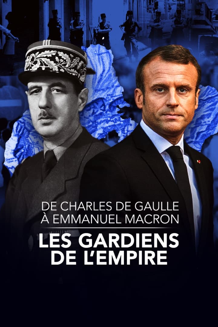 De Charles de Gaulle à Emmanuel Macron, les gardiens de l'empire | De Charles de Gaulle à Emmanuel Macron, les gardiens de l'empire