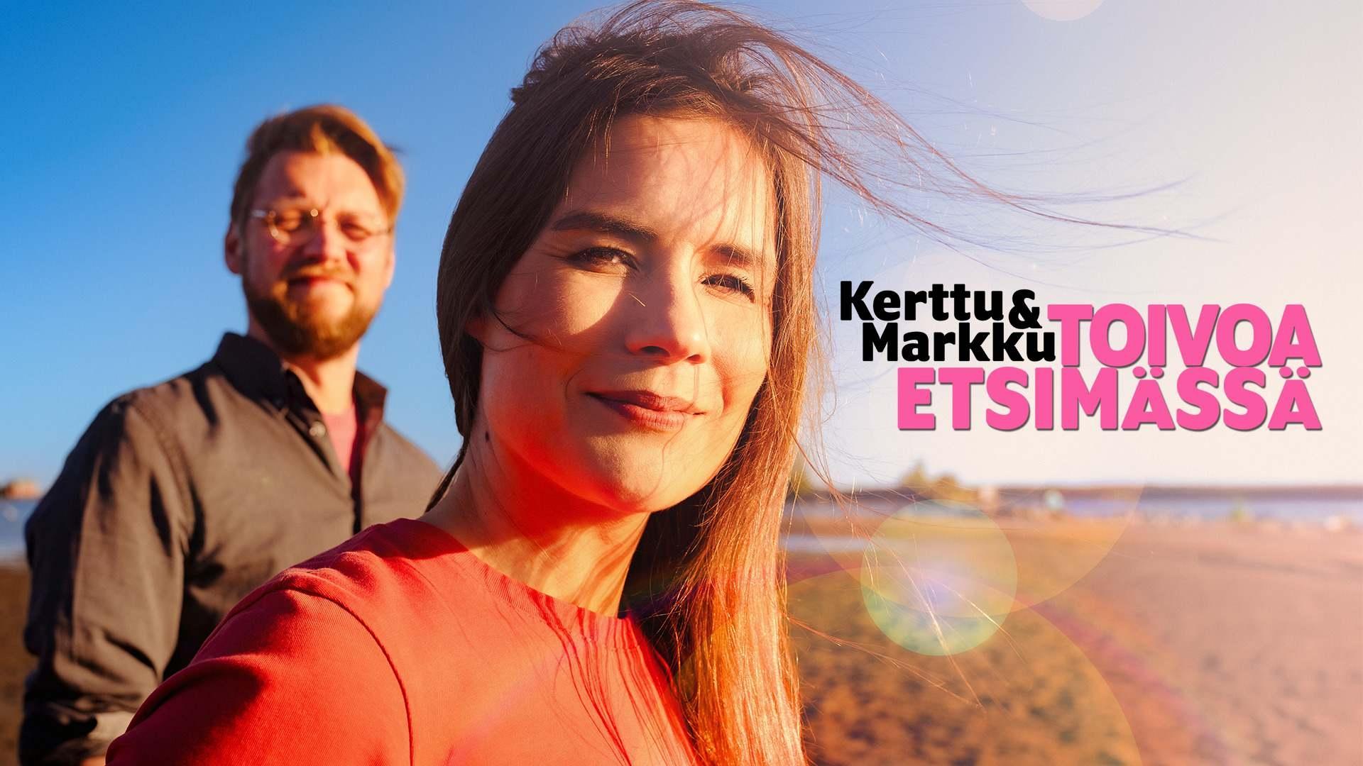 Kerttu ja Markku - Toivoa etsimässä|Kerttu ja Markku - Toivoa etsimässä