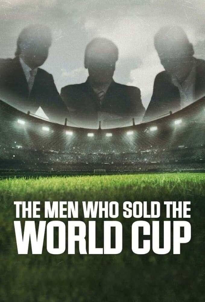 The Men Who Sold The World Cup | The Men Who Sold The World Cup