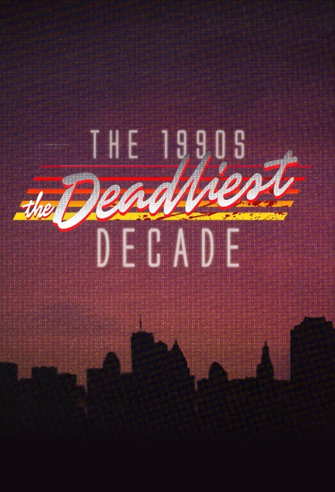 The 1990s: The Deadliest Decade | The 1990s: The Deadliest Decade