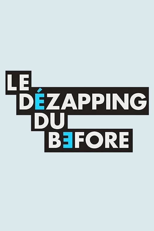 Le Dézapping du Before | Le Dézapping du Before