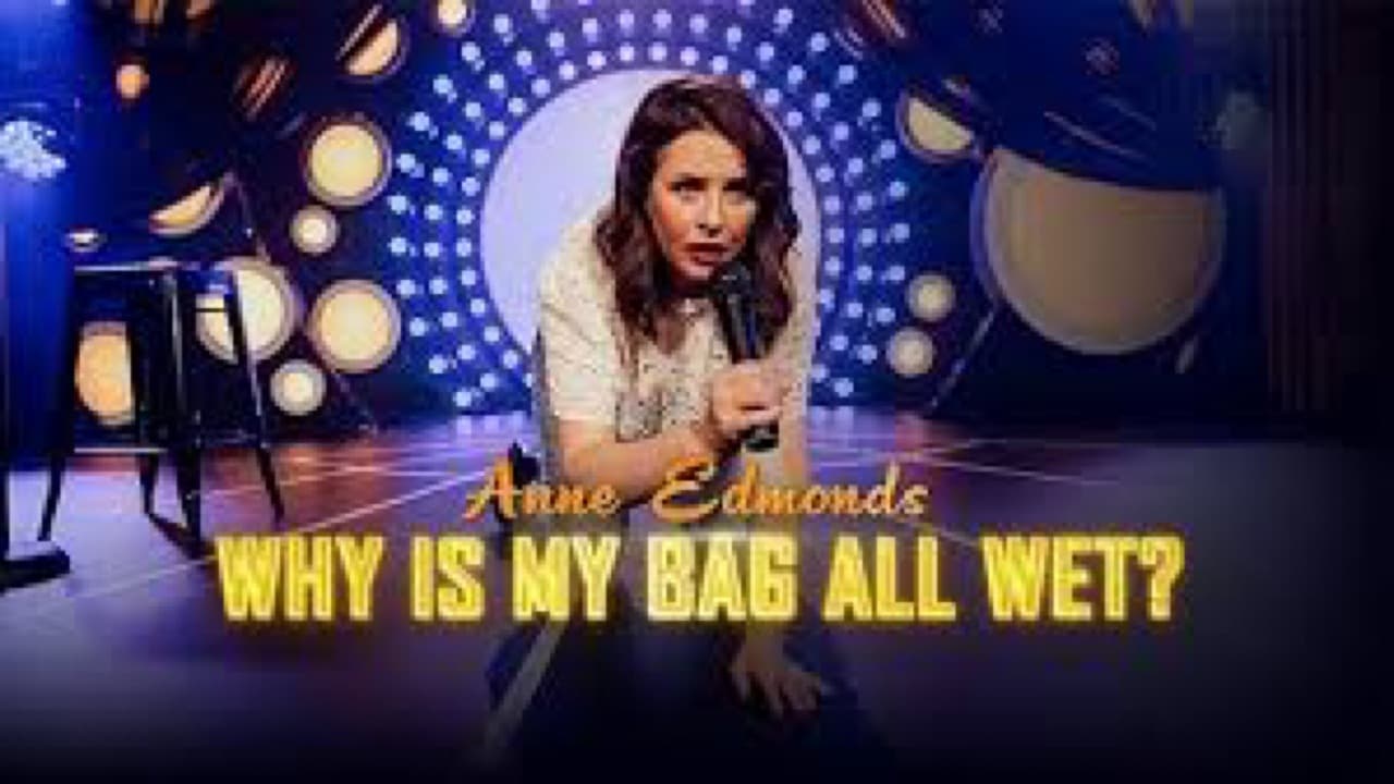 Anne Edmonds: Why Is My Bag All Wet?|Anne Edmonds: Why Is My Bag All Wet?