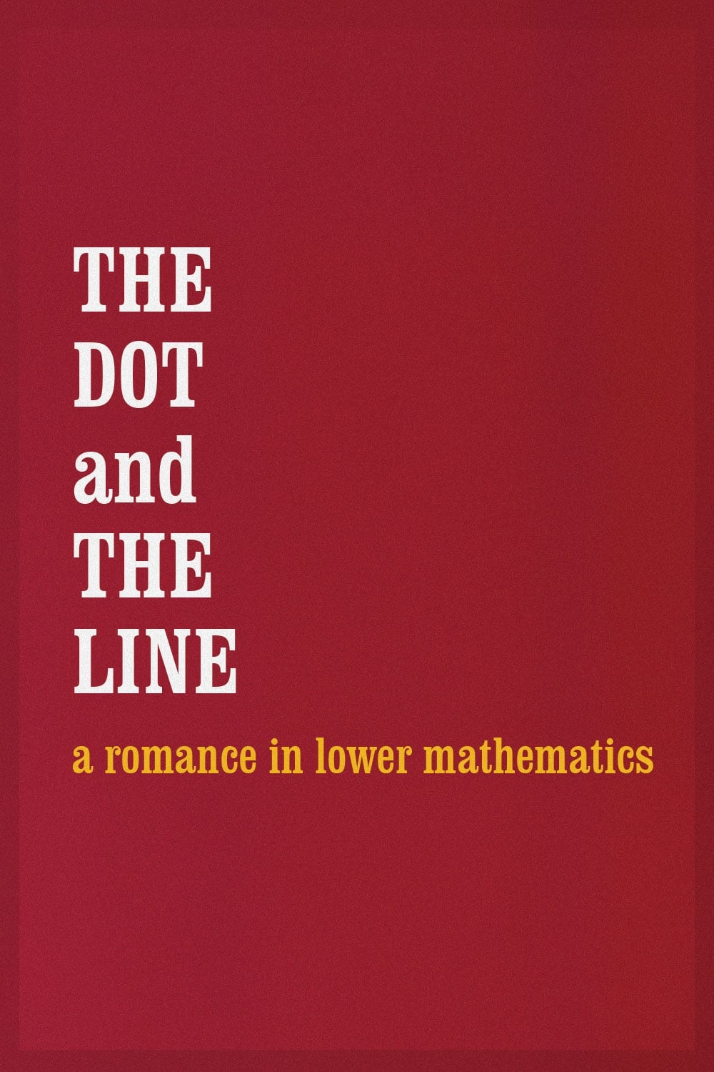 The Dot and the Line: A Romance in Lower Mathematics