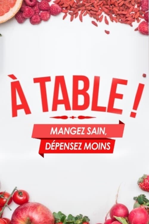 A Table ! Mangez sain, dépensez moins | A Table ! Mangez sain, dépensez moins