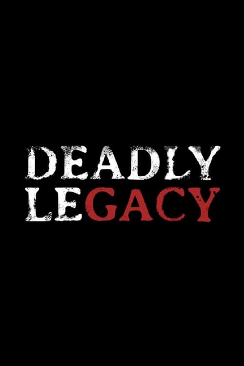 Deadly Legacy | Deadly Legacy