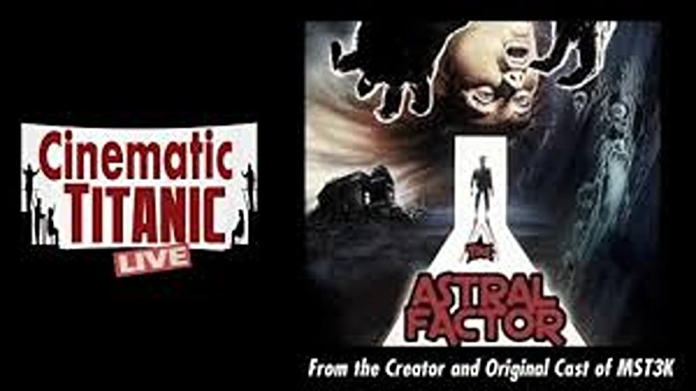 Cinematic Titanic: The Astral Factor|Cinematic Titanic: The Astral Factor