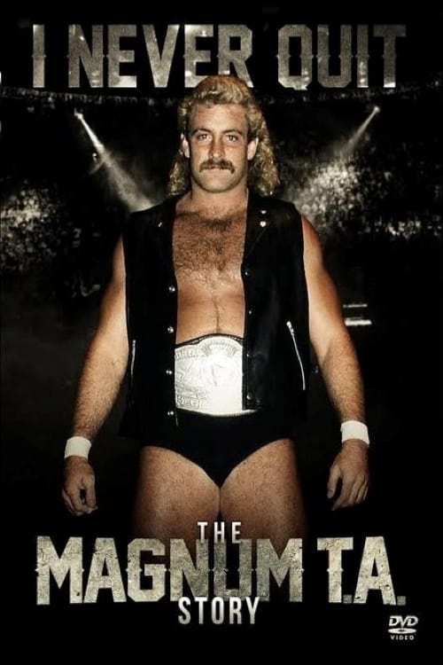 I Never Quit: The Magnum T.A. Story | I Never Quit: The Magnum T.A. Story