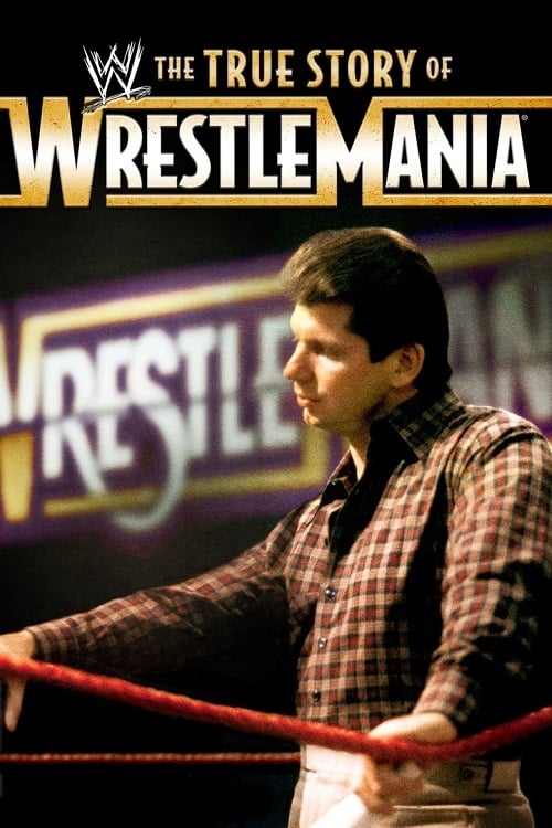 The True Story of WrestleMania | The True Story of WrestleMania