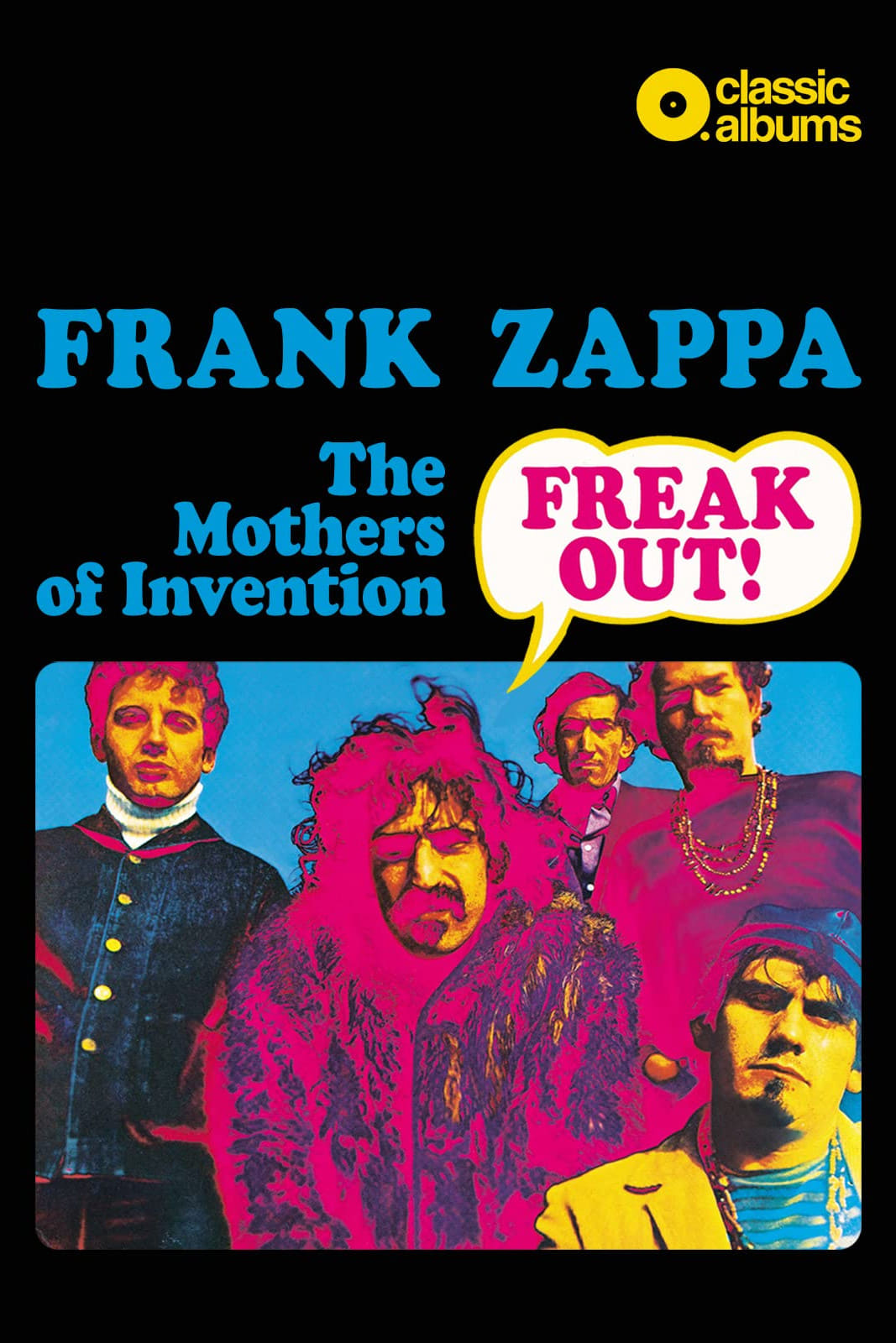 Classic Albums: Frank Zappa & The Mothers Of Invention - Freak Out! | Classic Albums: Frank Zappa & The Mothers Of Invention - Freak Out!