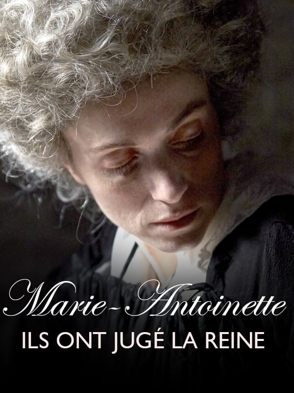 Marie-Antoinette, ils ont jugé la reine | Marie-Antoinette, ils ont jugé la reine