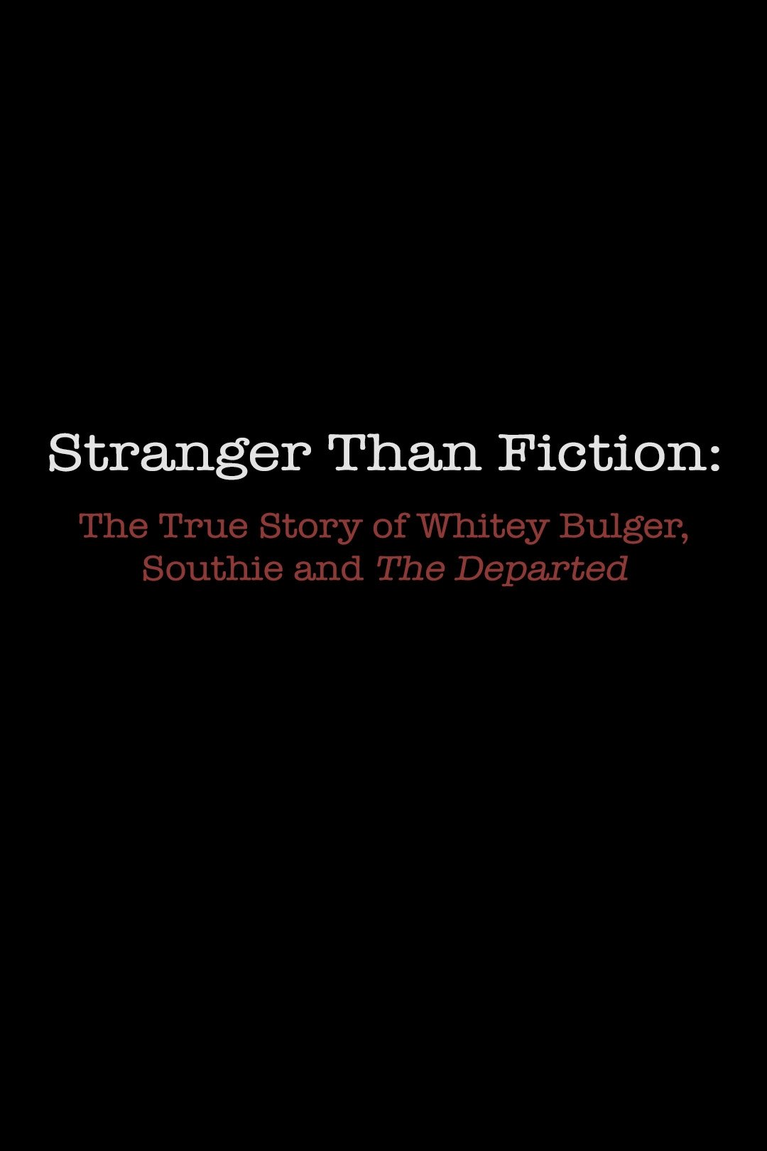 Stranger Than Fiction: The True Story of Whitey Bulger, Southie and 'The Departed'