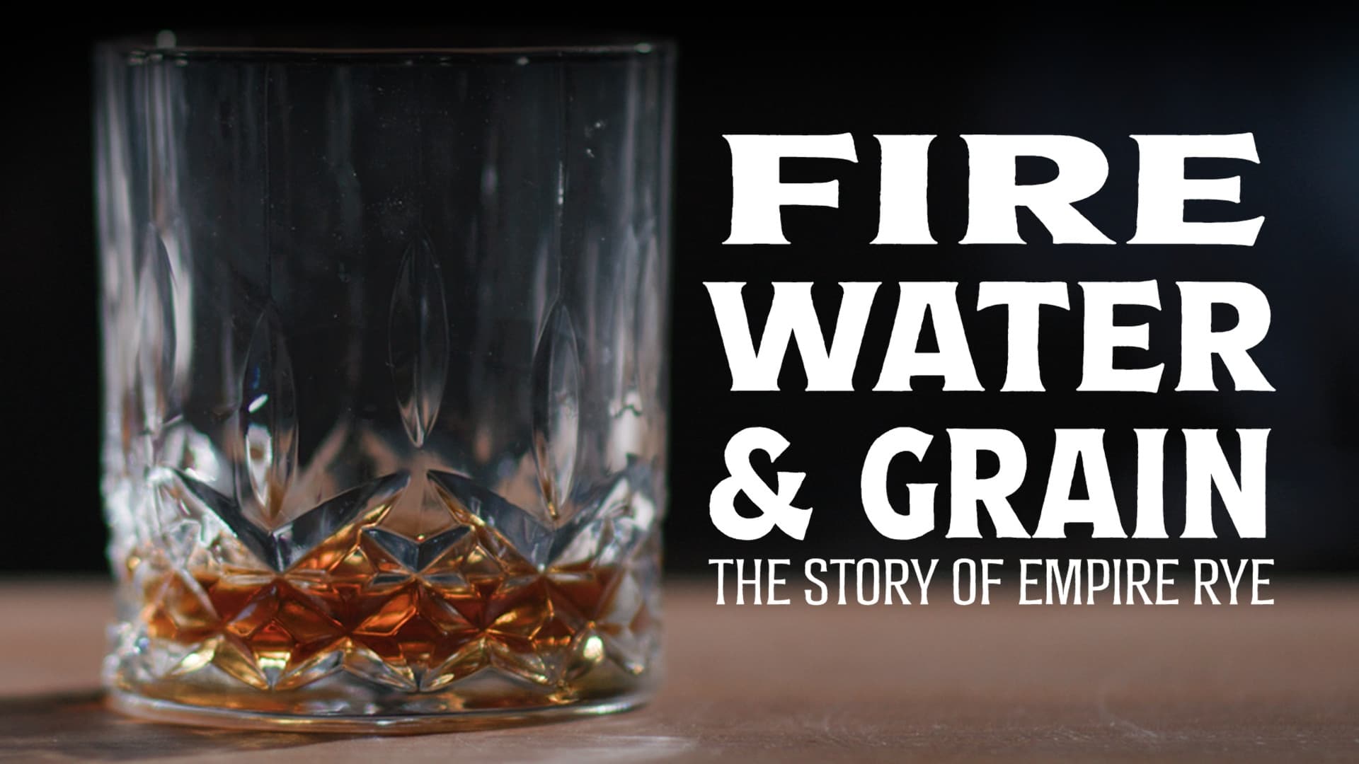 Fire, Water & Grain: The Story of Empire Rye|Fire, Water & Grain: The Story of Empire Rye