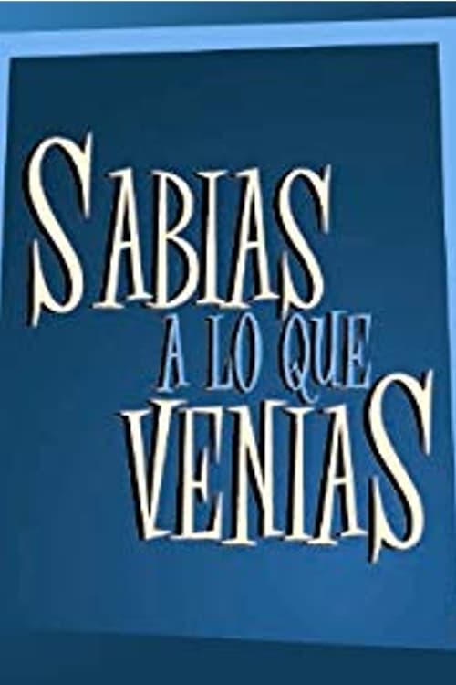 Sabias a lo que venías | Sabias a lo que venías