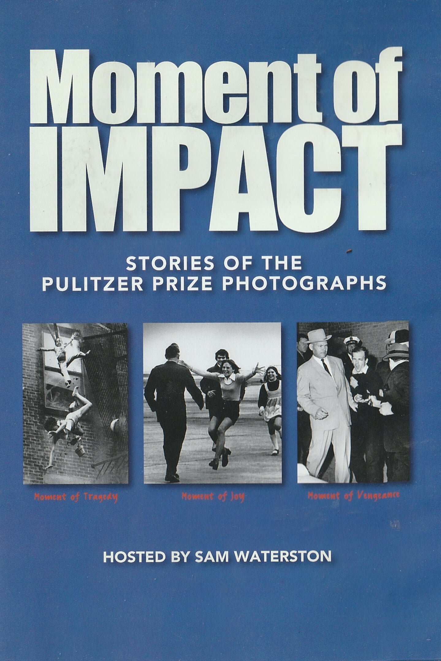 Moment of Impact: Stories of the Pulitzer Prize Photographs | Moment of Impact: Stories of the Pulitzer Prize Photographs