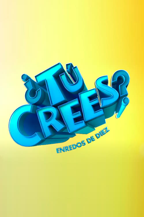 ¿Tú Crees? Enredos de Diez | ¿Tú Crees? Enredos de Diez