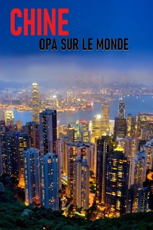 Chine : OPA sur le monde | Chine : OPA sur le monde