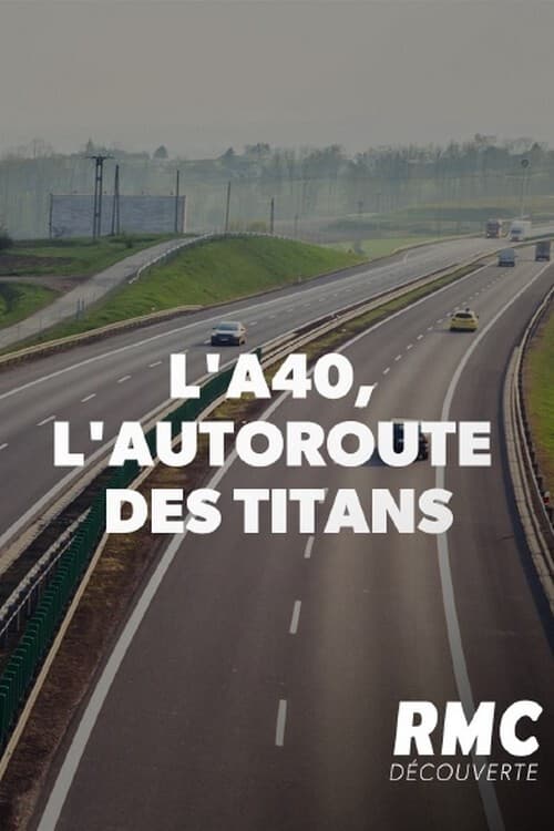 L'A40, l'autoroute des titans | L'A40, l'autoroute des titans