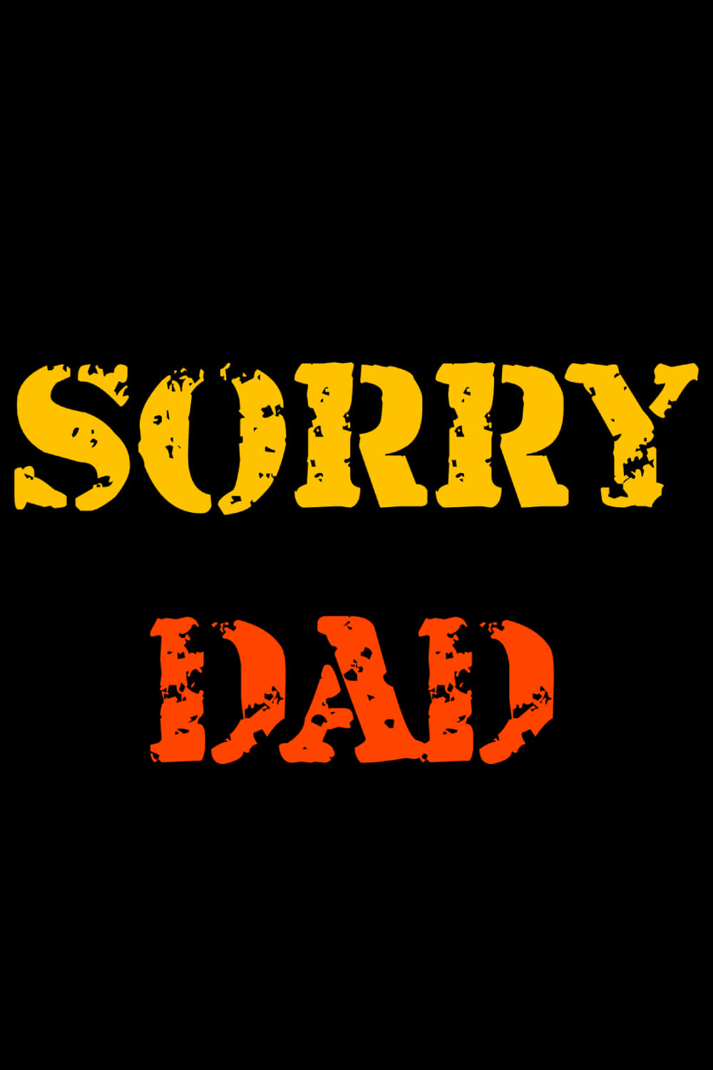 Sorry DAD | Sorry DAD