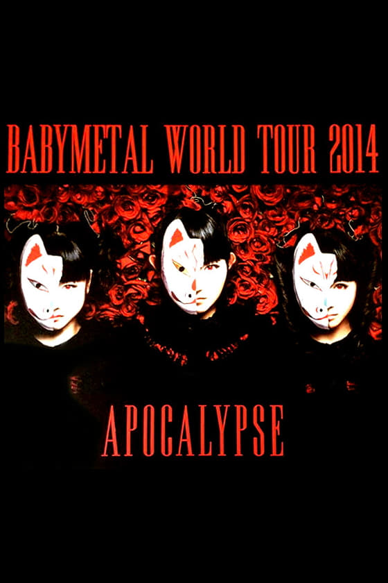 BABYMETAL - World Tour 2014 - Apocalypse | BABYMETAL - World Tour 2014 - Apocalypse