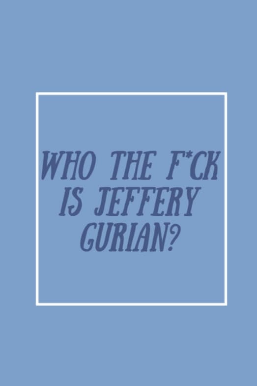 Who The F*ck Is Jeffrey Gurian?