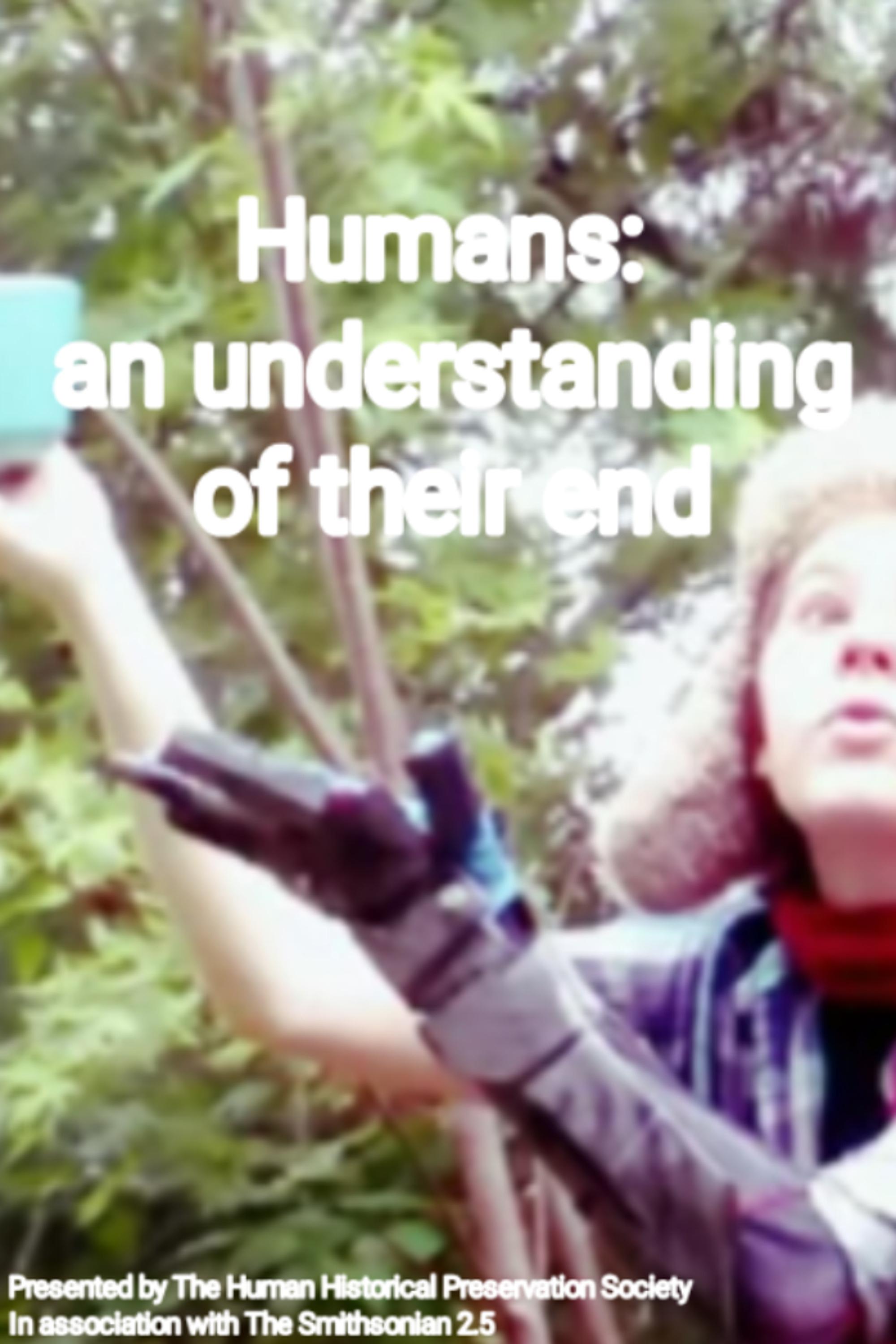 Humans: an Understanding of Their End | Humans: an Understanding of Their End