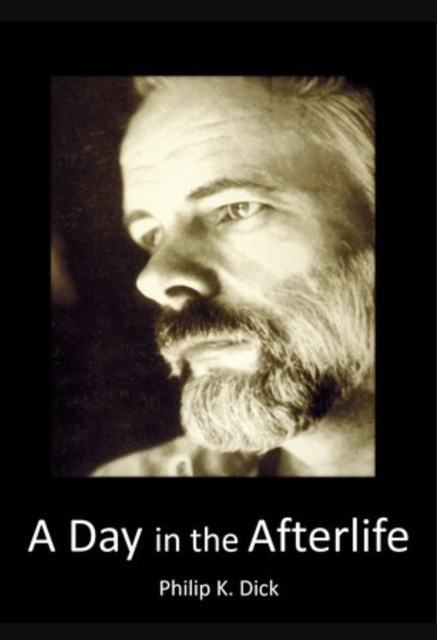 Philip K Dick: A Day in the Afterlife | Philip K Dick: A Day in the Afterlife