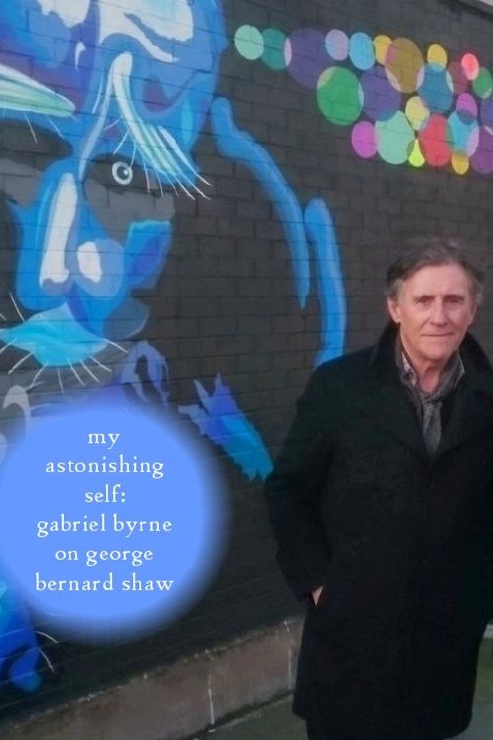 My Astonishing Self: Gabriel Byrne on George Bernard Shaw | My Astonishing Self: Gabriel Byrne on George Bernard Shaw