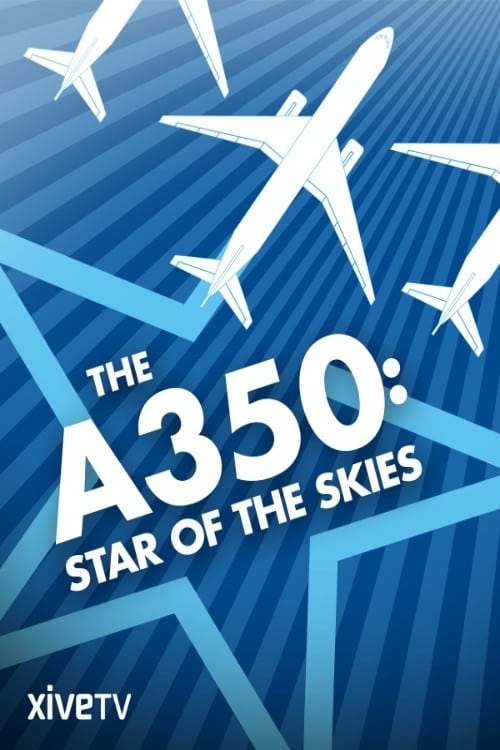 The A350: Star of the Skies | The A350: Star of the Skies