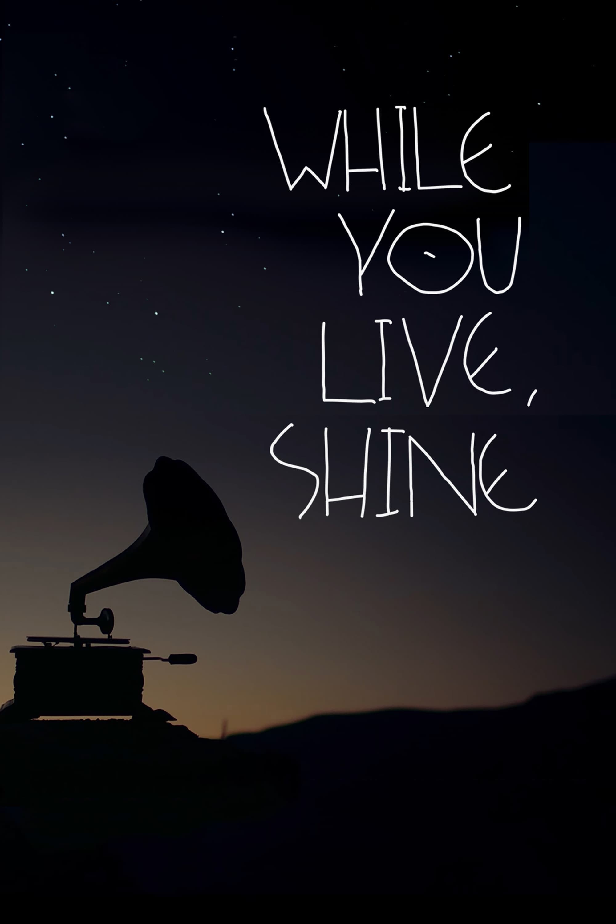 While You Live, Shine | While You Live, Shine