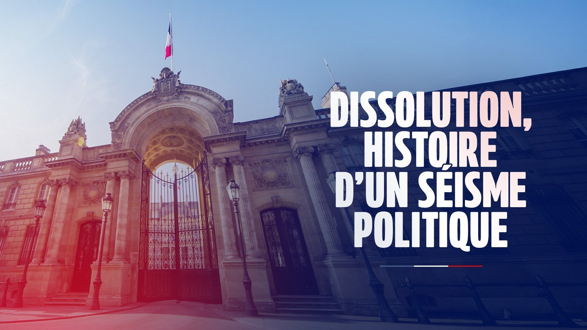Dissolution, histoire d'un séisme politique|Dissolution, histoire d'un séisme politique