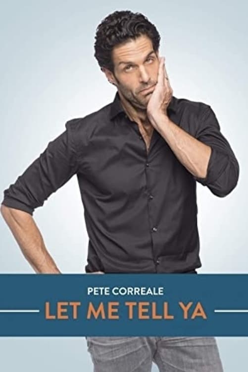 Pete Correale: Let Me Tell Ya | Pete Correale: Let Me Tell Ya