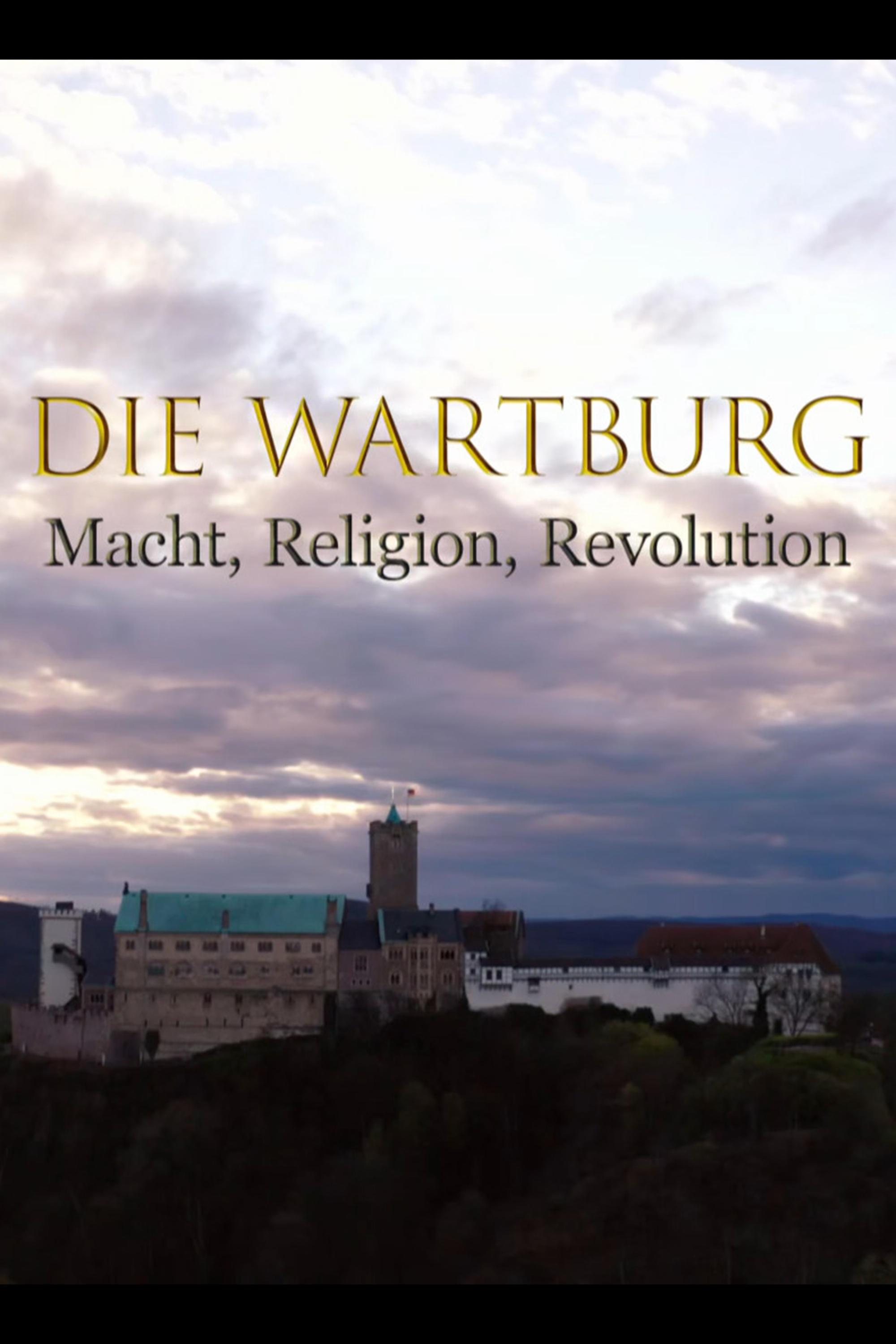 Die Wartburg – Macht, Religion, Revolution | Die Wartburg – Macht, Religion, Revolution