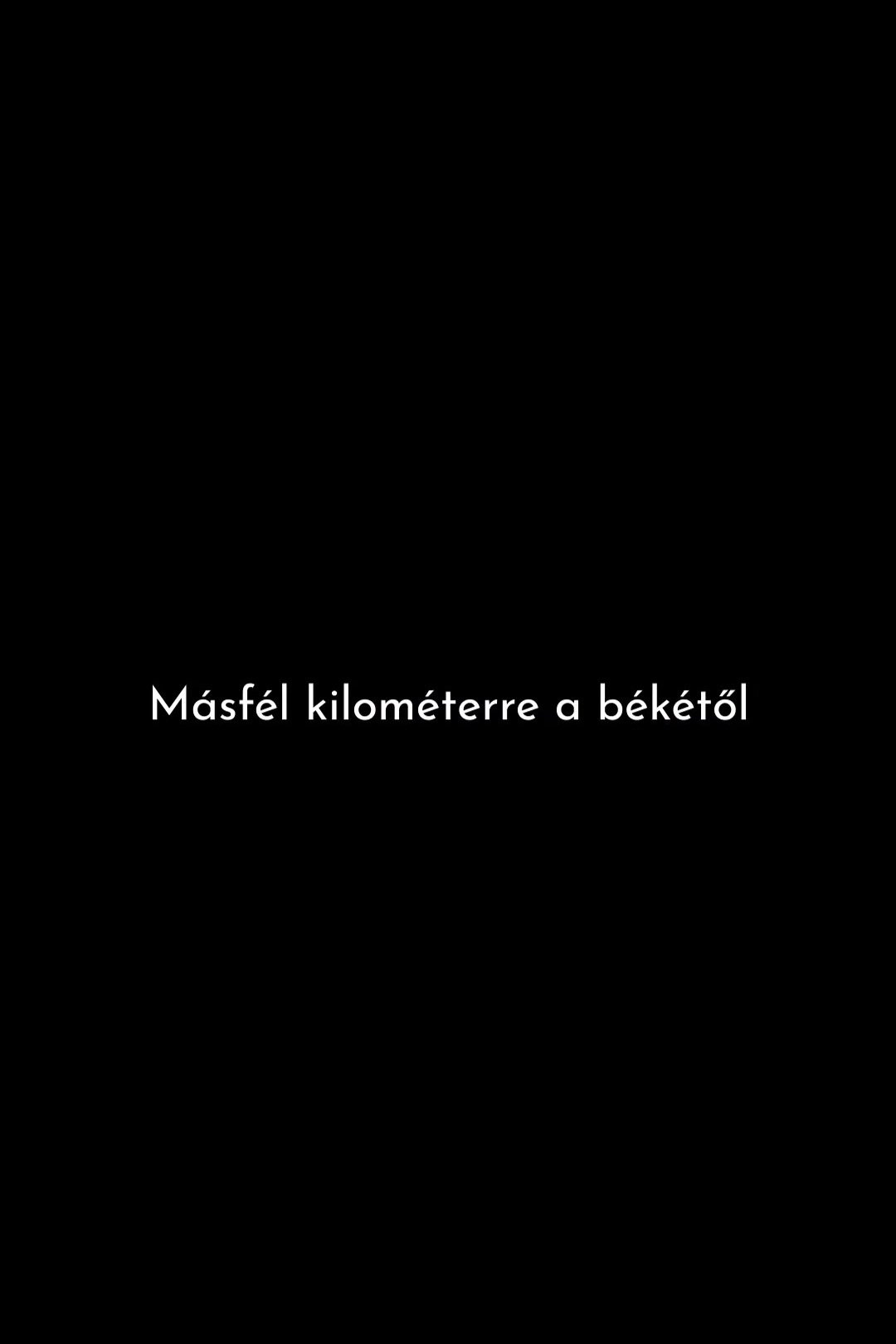 Másfél kilométerre a békétől