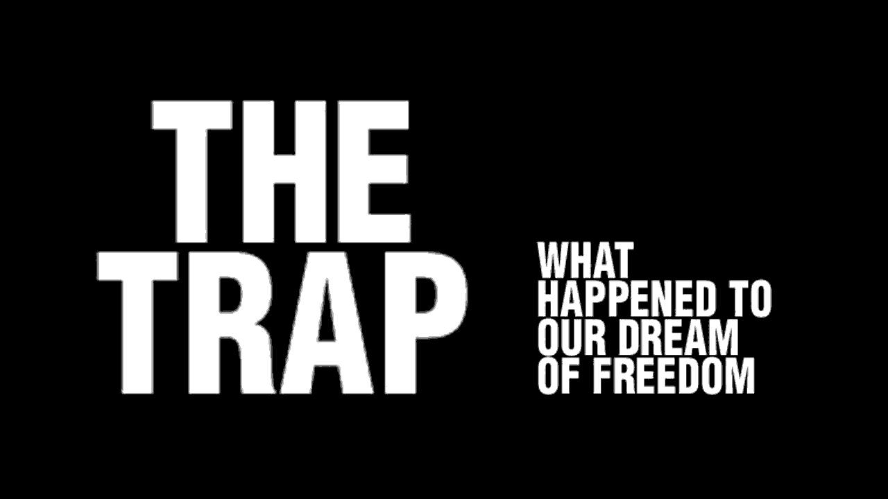 The Trap: What Happened to Our Dream of Freedom|The Trap: What Happened to Our Dream of Freedom