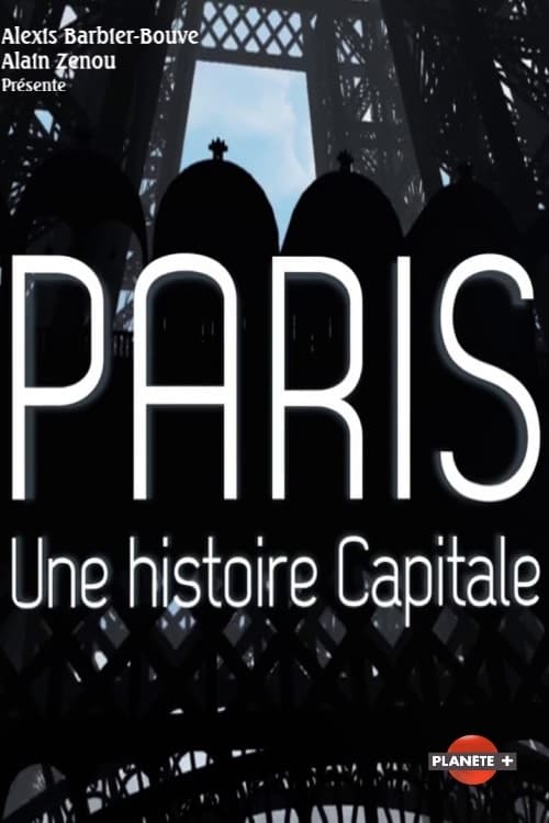 Paris, une histoire capitale | Paris, une histoire capitale