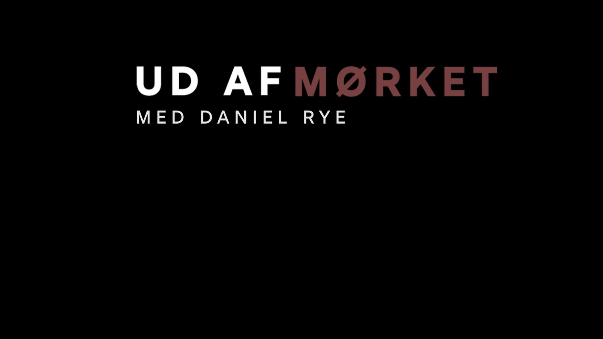 Ud af mørket med Daniel Rye|Ud af mørket med Daniel Rye