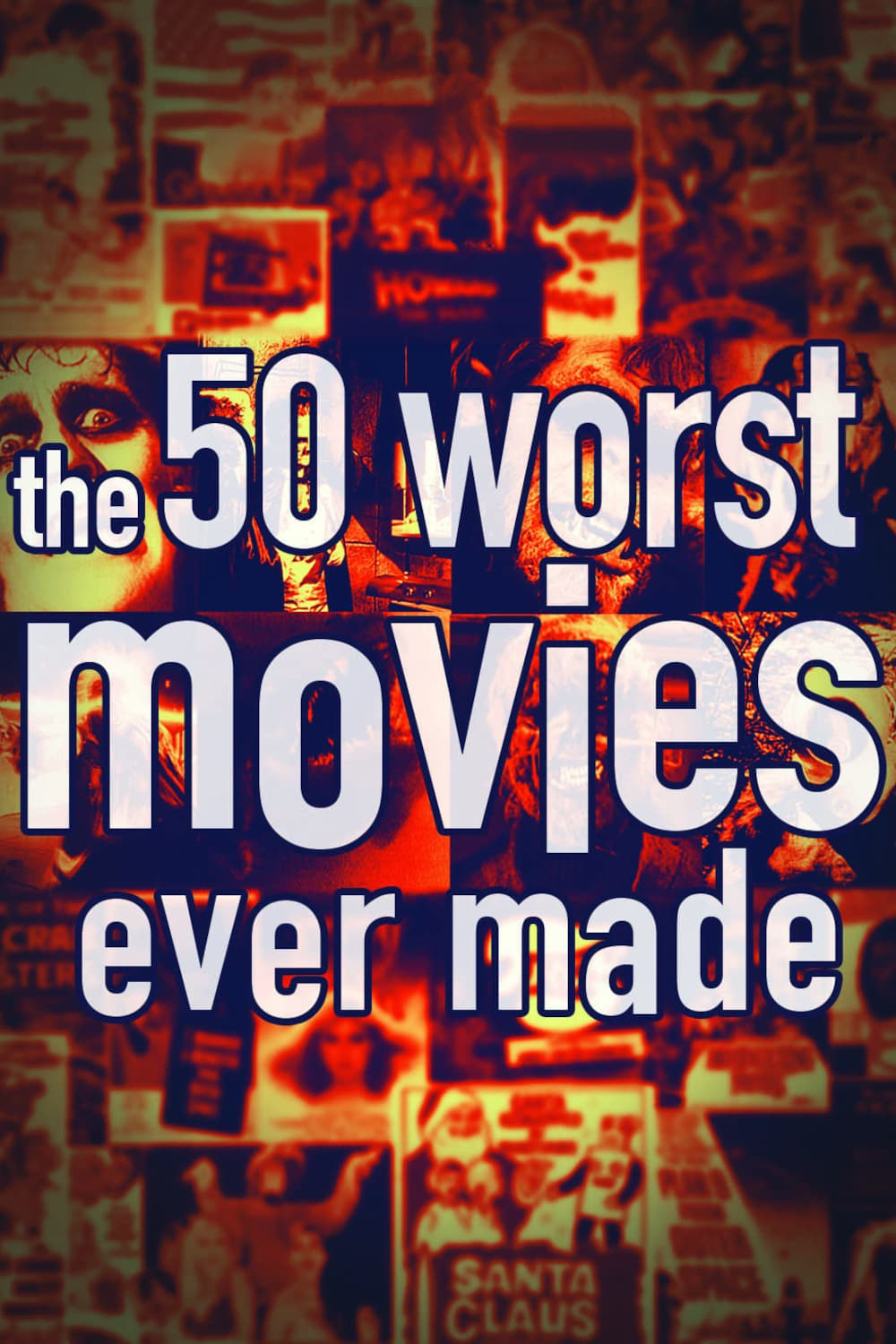 The 50 Worst Movies Ever Made | The 50 Worst Movies Ever Made