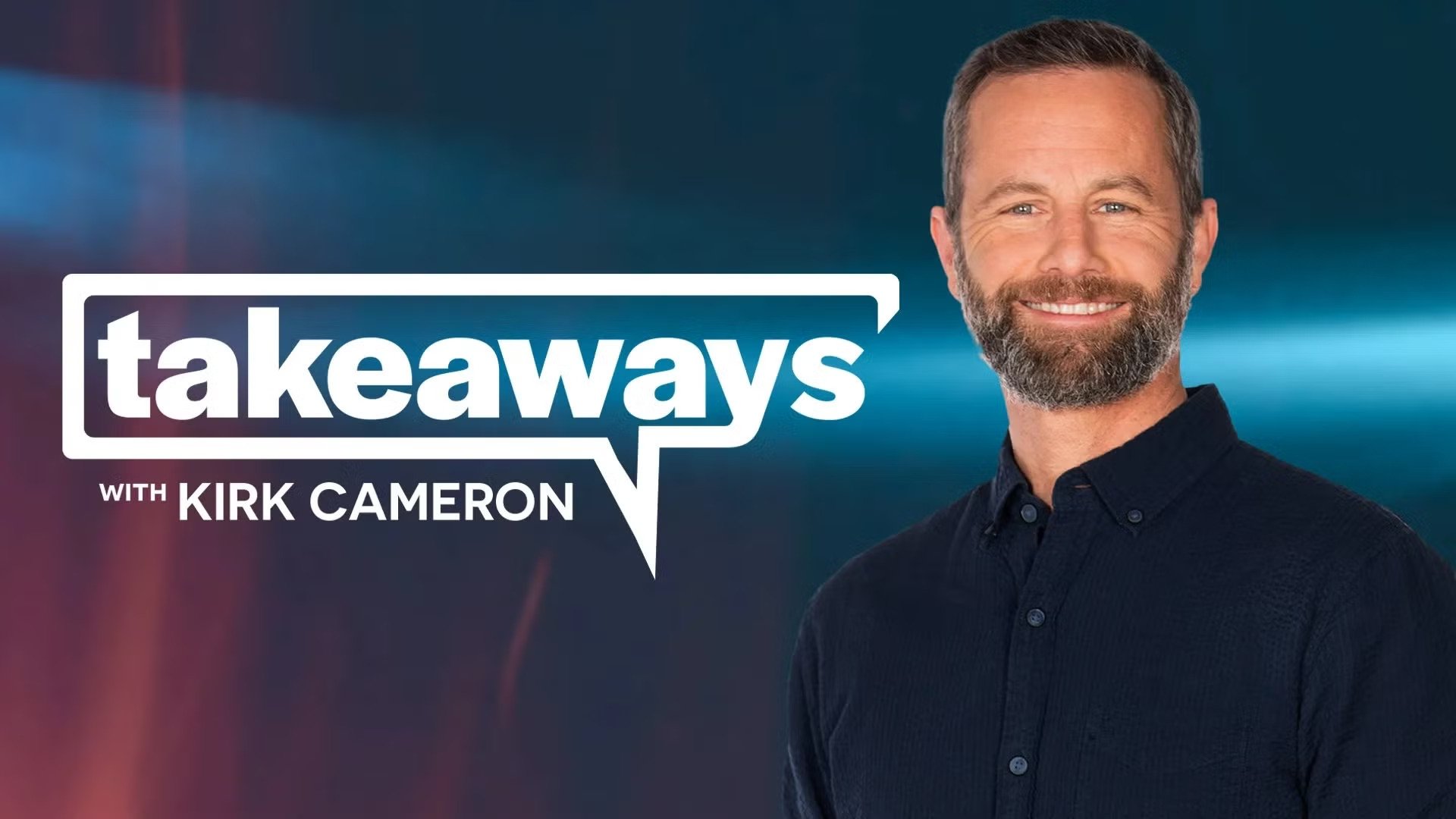 Takeaways with Kirk Cameron|Takeaways with Kirk Cameron