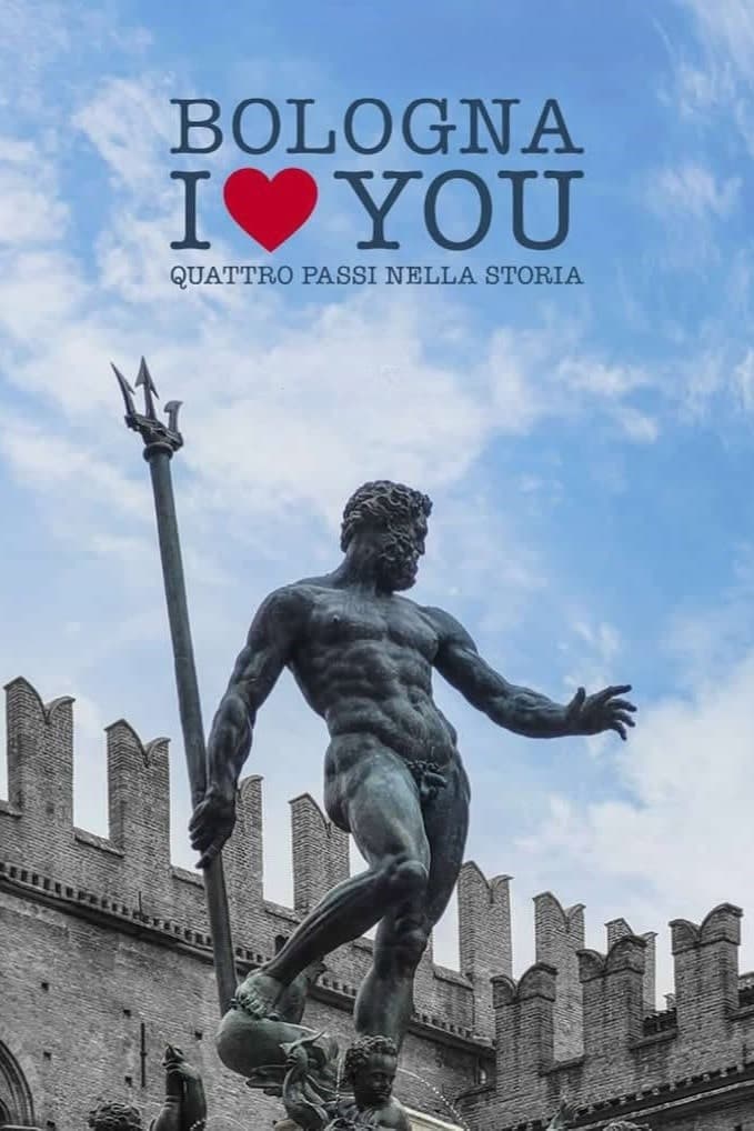 Bologna I Love You. Quattro passi nella storia | Bologna I Love You. Quattro passi nella storia