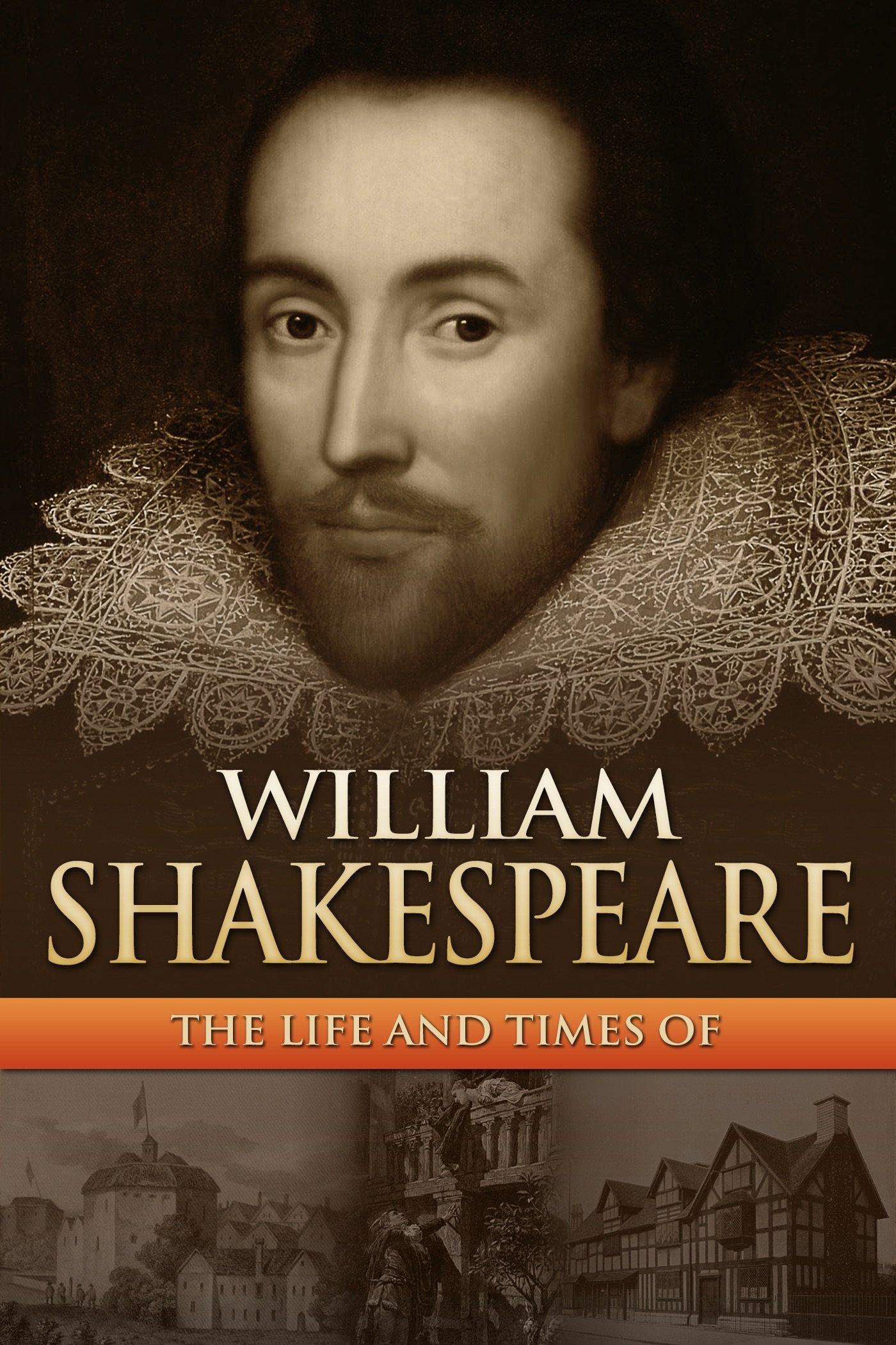 William Shakespeare: The Life and Times Of