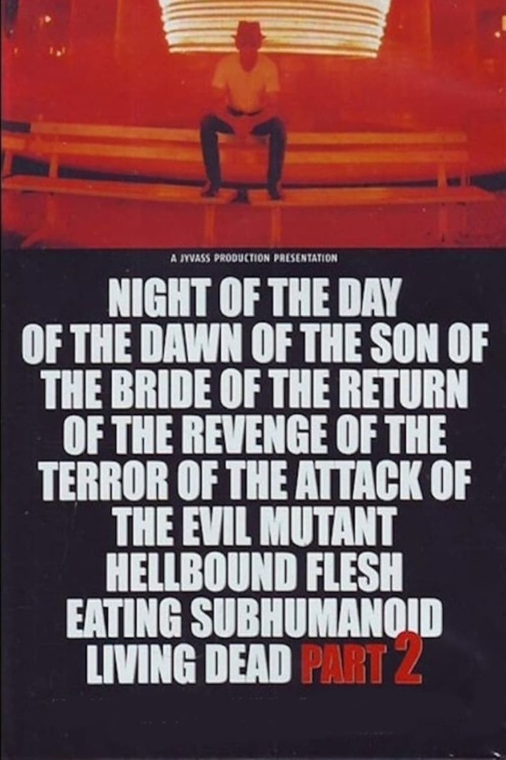 Night of the Day of the Dawn of the Son of the Bride of the Return of the Revenge of the Terror of the Attack of the Evil, Mutant, Alien, Flesh Eating, Hellbound, Zombified Living Dead Part 2 | Night of the Day of the Dawn of the Son of the Bride of the Return of the Revenge of the Terror of the Attack of the Evil, Mutant, Alien, Flesh Eating, Hellbound, Zombified Living Dead Part 2