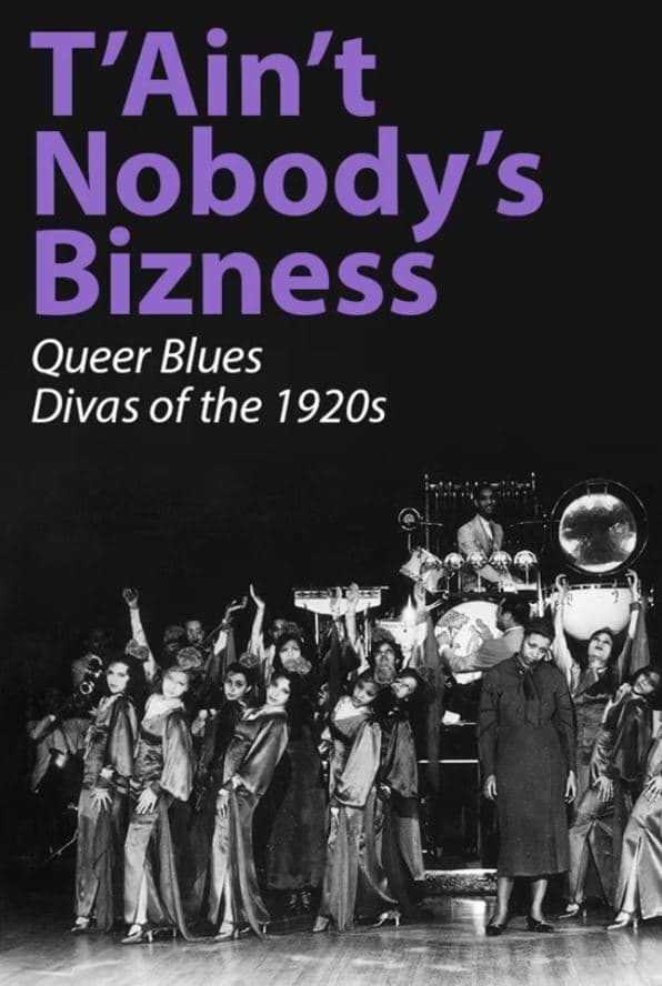 T'Ain't Nobody's Bizness: Queer Blues Divas of the 1920s | T'Ain't Nobody's Bizness: Queer Blues Divas of the 1920s