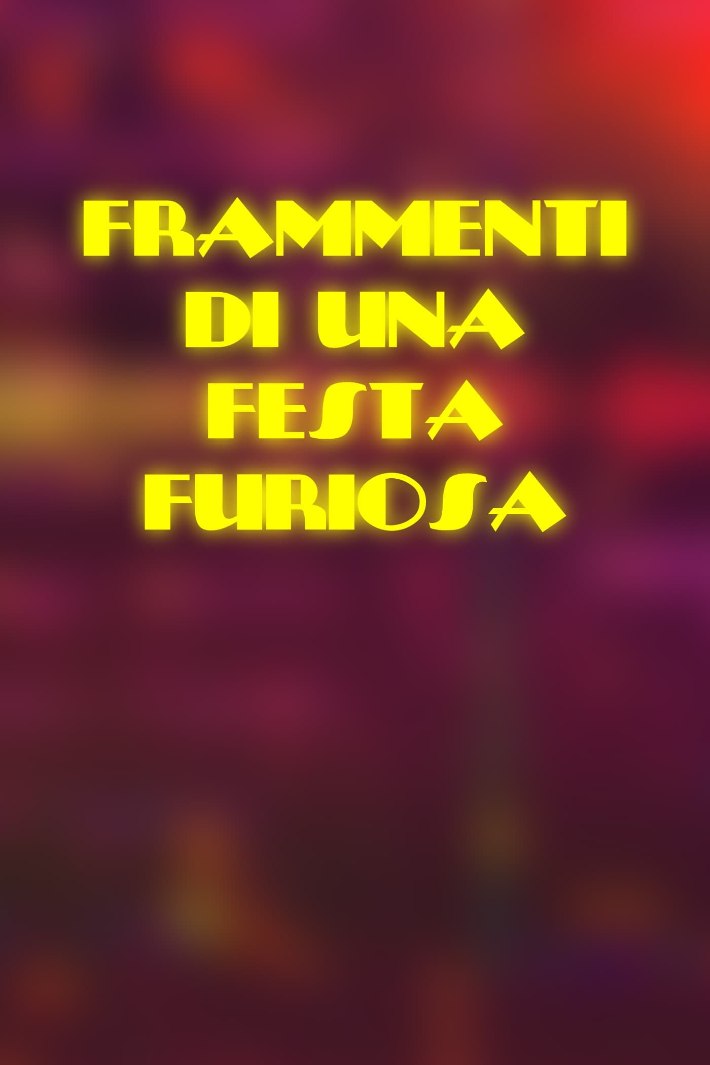 Frammenti di una Festa Furiosa | Frammenti di una Festa Furiosa