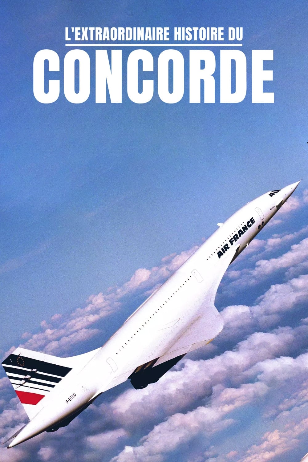 L'Extraordinaire Histoire du Concorde | L'Extraordinaire Histoire du Concorde