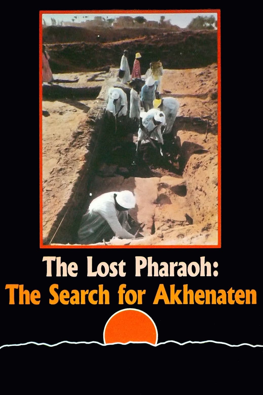 The Lost Pharaoh: The Search for Akhenaten | The Lost Pharaoh: The Search for Akhenaten