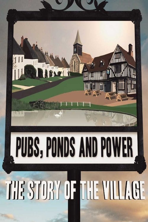 Pubs, Ponds and Power: The Story of the Village | Pubs, Ponds and Power: The Story of the Village