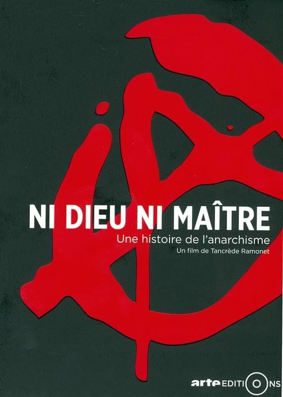 Ni Dieu ni maître, une histoire de l'anarchisme | Ni Dieu ni maître, une histoire de l'anarchisme