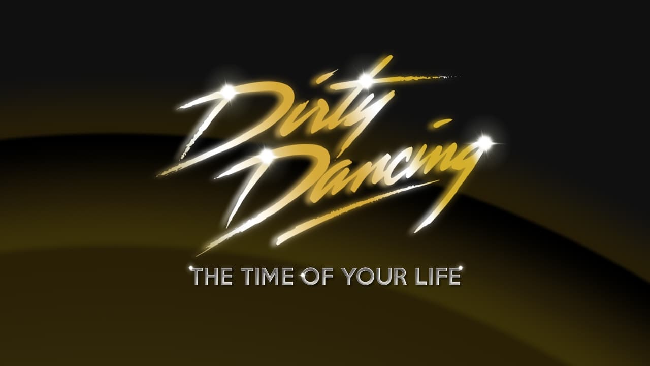 Dirty Dancing: The Time of Your Life|Dirty Dancing: The Time of Your Life