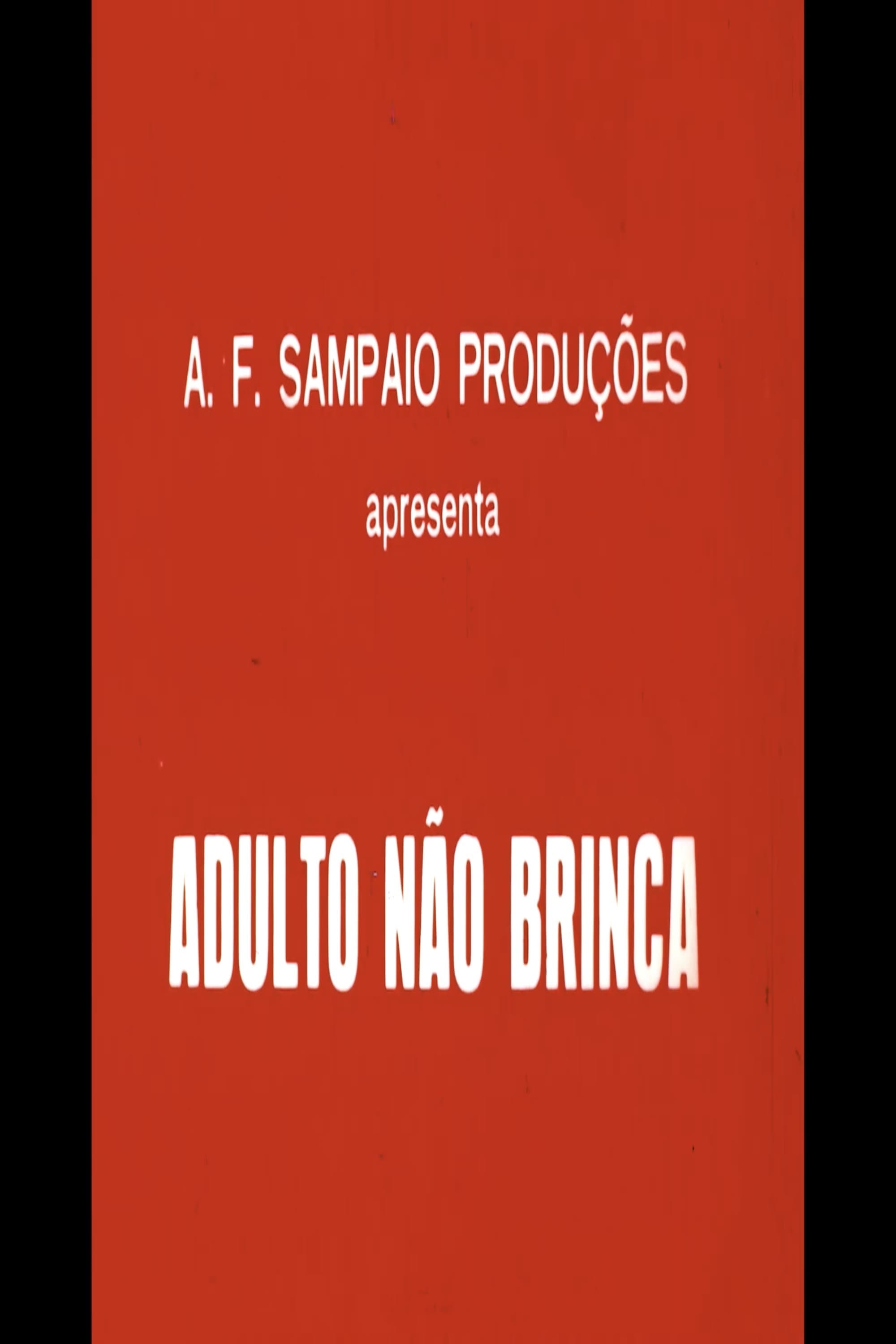 Adulto Não Brinca | Adulto Não Brinca